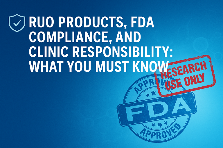 RUO Products, FDA Compliance, and Clinic Responsibility: What You Must Know
